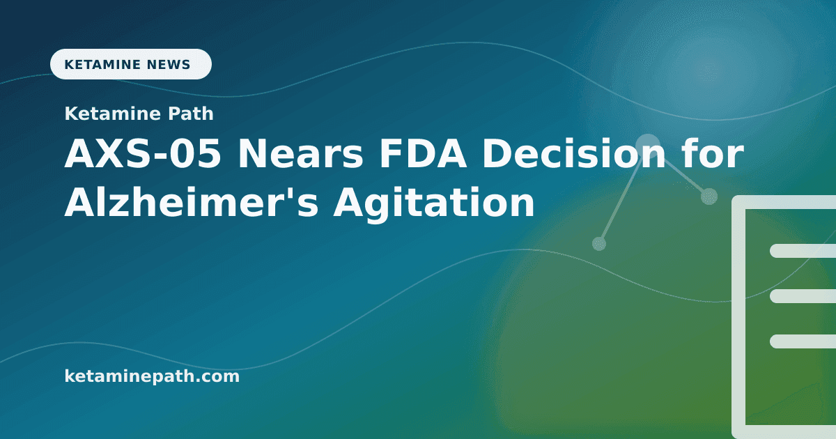 AXS-05 Nears FDA Decision for Alzheimer's Agitation article visual for Ketamine Path