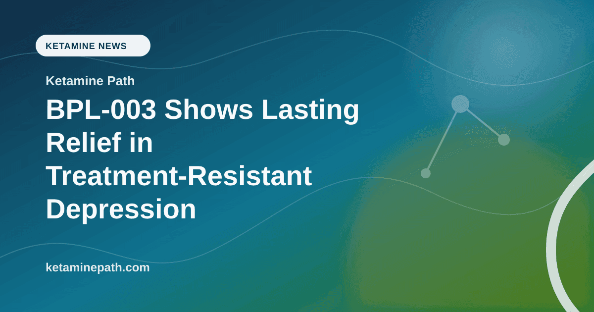 BPL-003 Shows Lasting Relief in Treatment-Resistant Depression article visual for Ketamine Path
