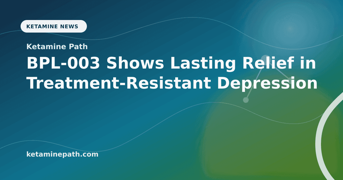 BPL-003 Shows Lasting Relief in Treatment-Resistant Depression article visual for Ketamine Path