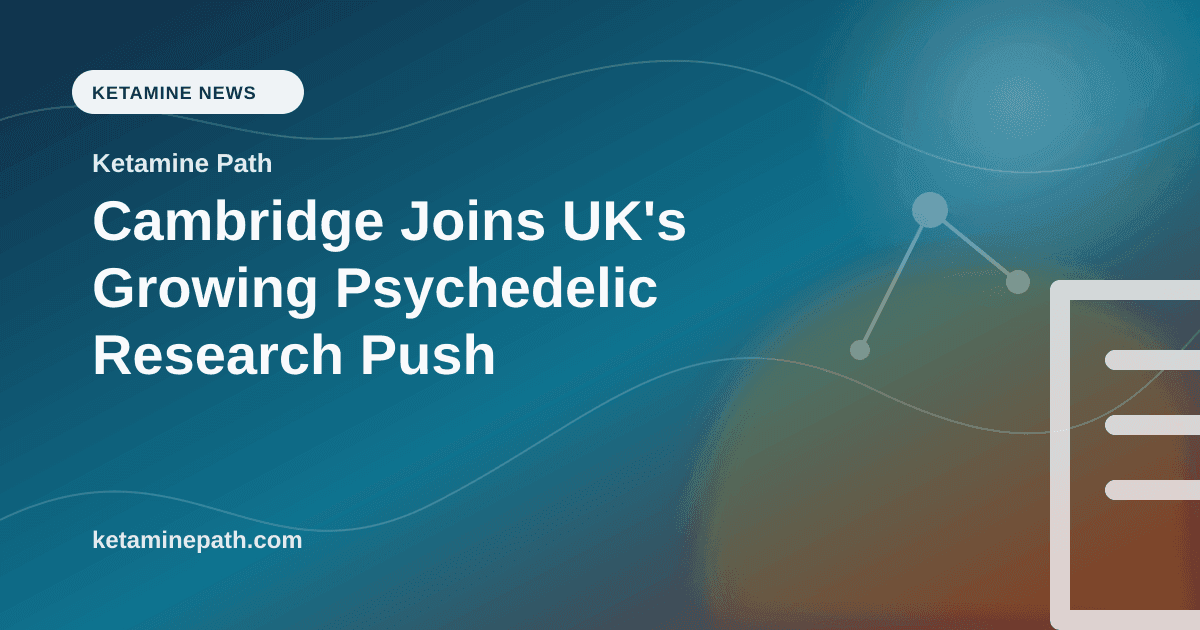 Cambridge Joins UK's Growing Psychedelic Research Push article visual for Ketamine Path