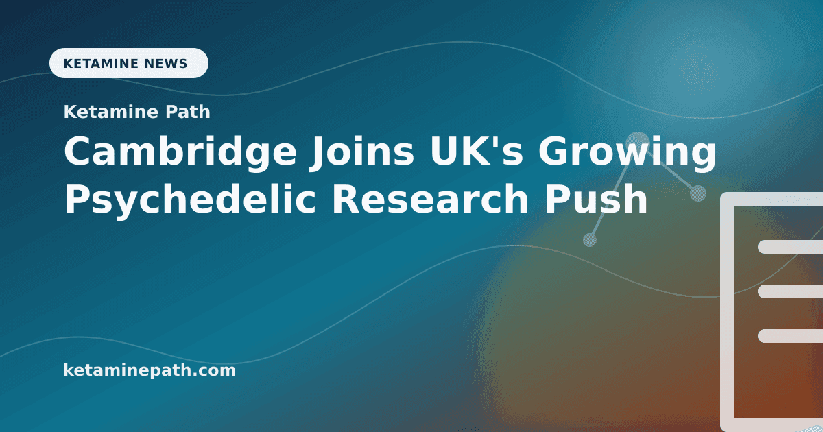 Cambridge Joins UK's Growing Psychedelic Research Push article visual for Ketamine Path