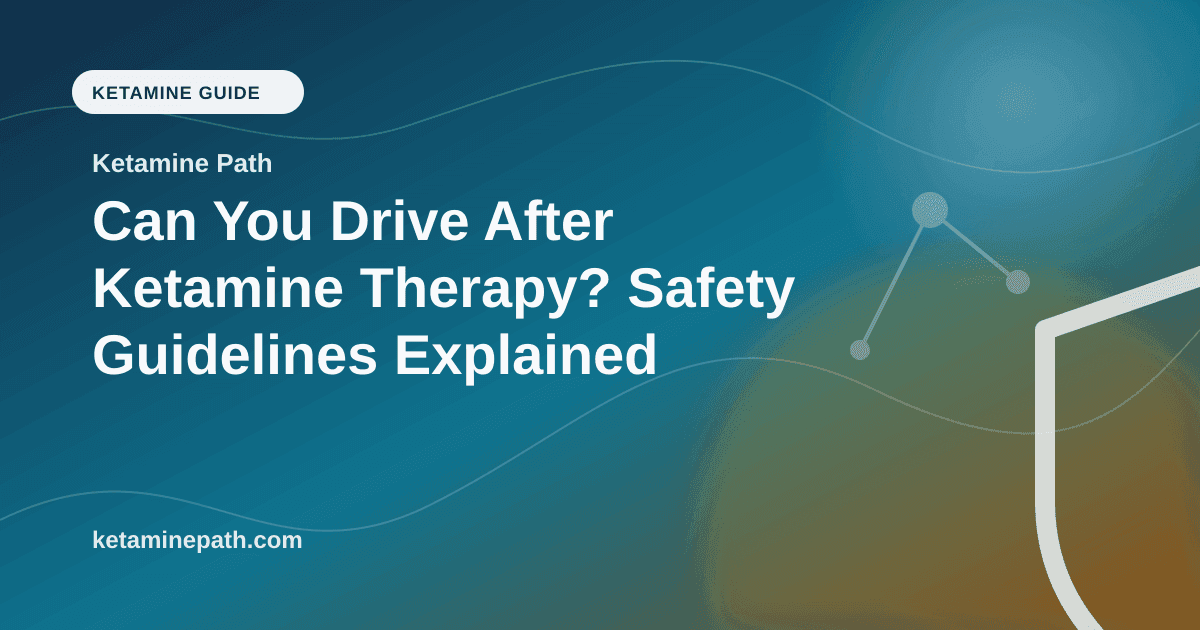 Can You Drive After Ketamine Therapy? Safety Guidelines Explained article visual for Ketamine Path