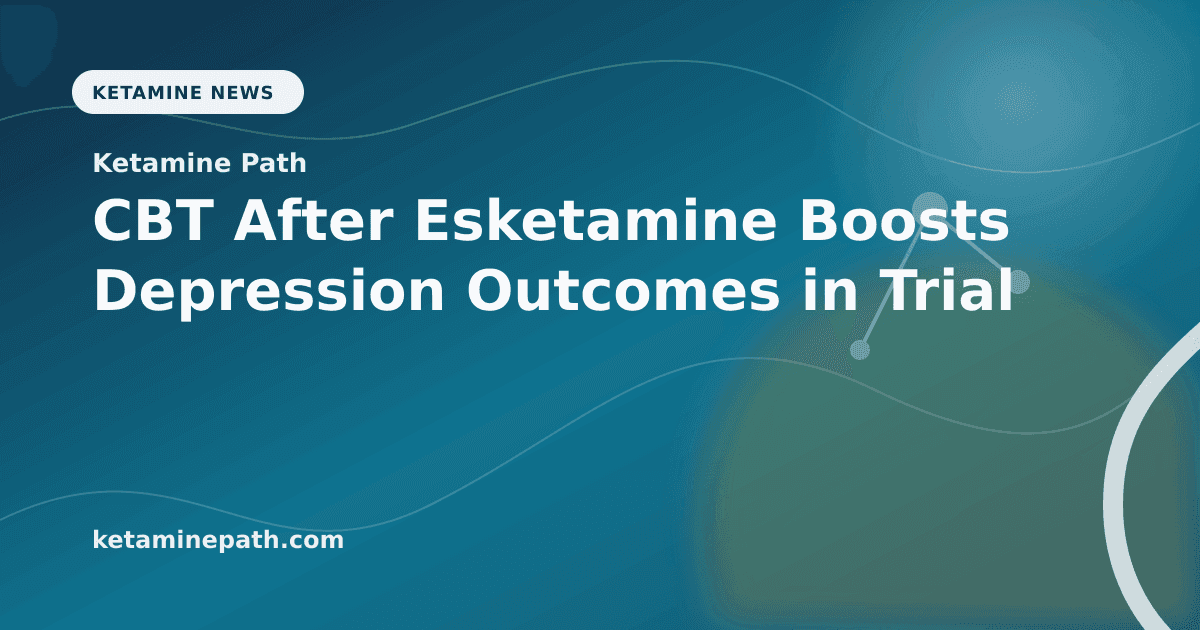CBT After Esketamine Boosts Depression Outcomes in Trial article visual for Ketamine Path