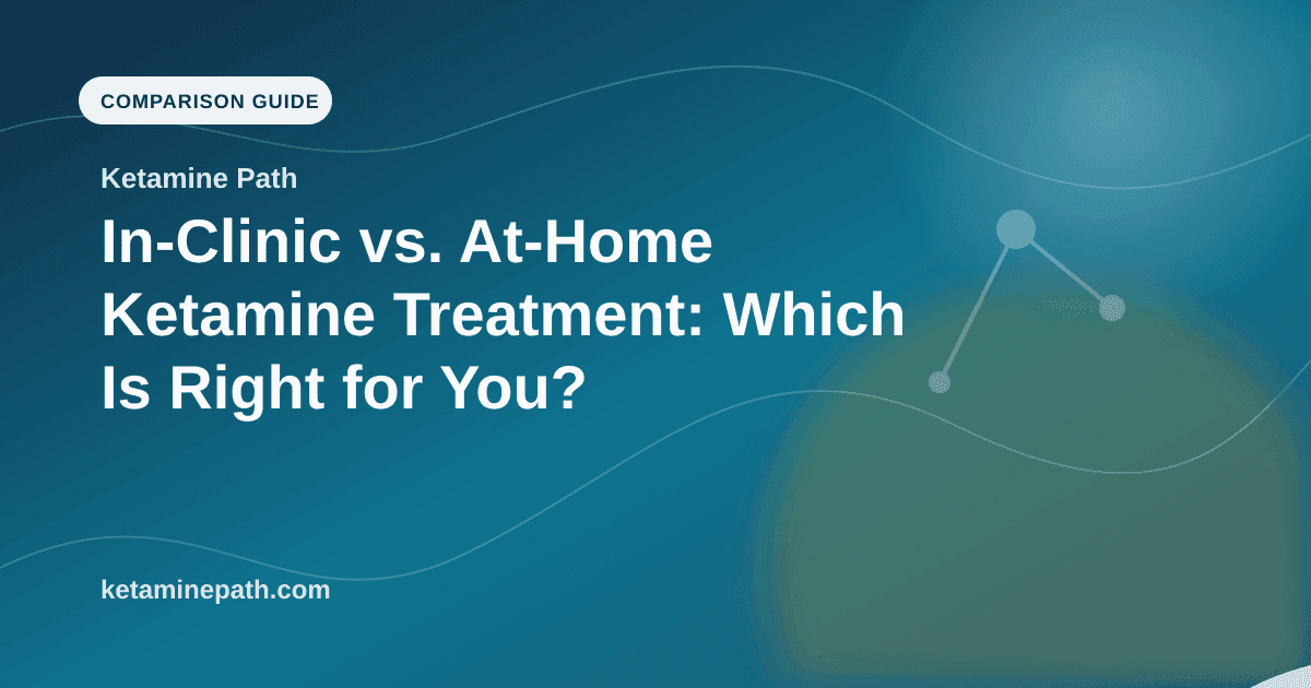 In-Clinic vs. At-Home Ketamine Treatment: Which Is Right for You? article visual for Ketamine Path