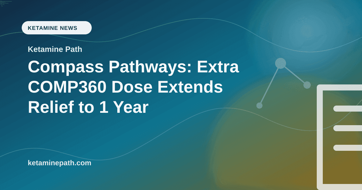 Compass Pathways: Extra COMP360 Dose Extends Relief to 1 Year article visual for Ketamine Path