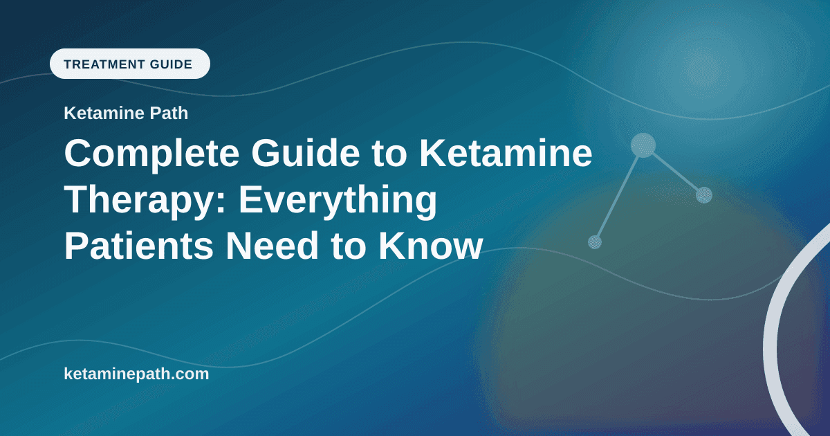Complete Guide to Ketamine Therapy: Everything Patients Need to Know article visual for Ketamine Path