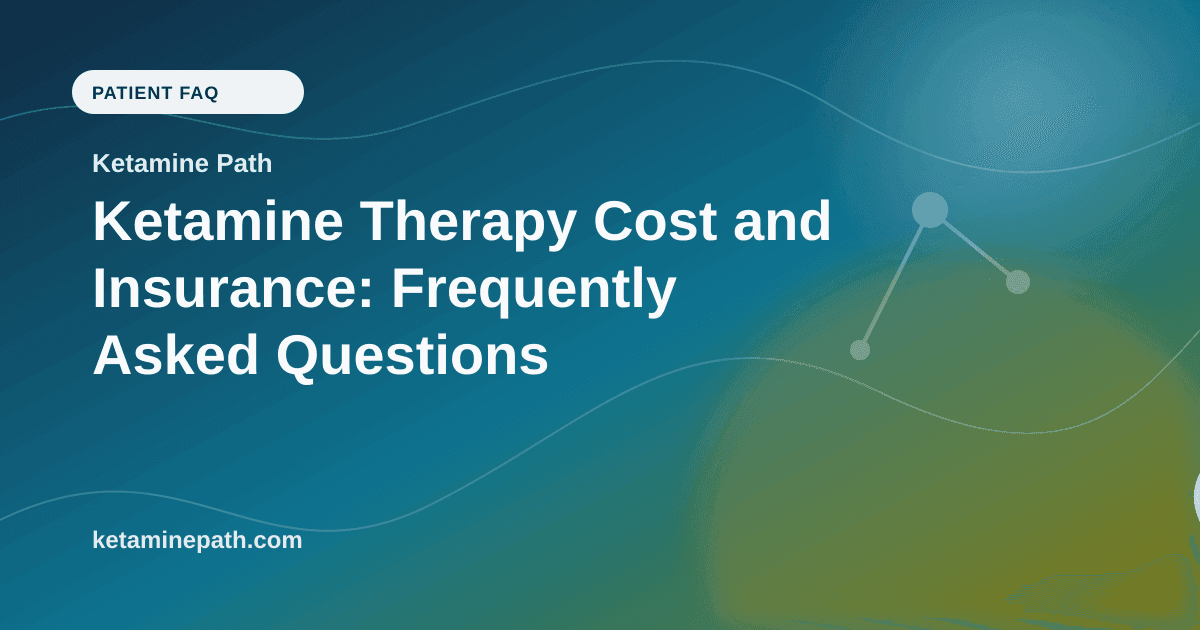 Ketamine Therapy Cost and Insurance: Frequently Asked Questions article visual for Ketamine Path