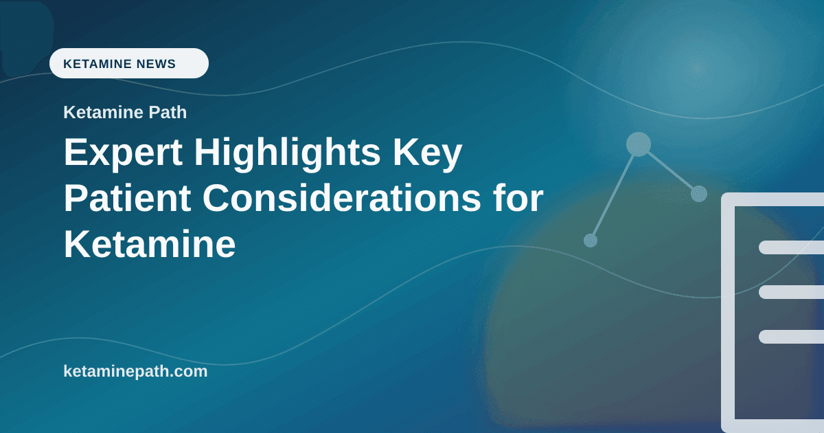 Expert Highlights Key Patient Considerations for Ketamine article visual for Ketamine Path