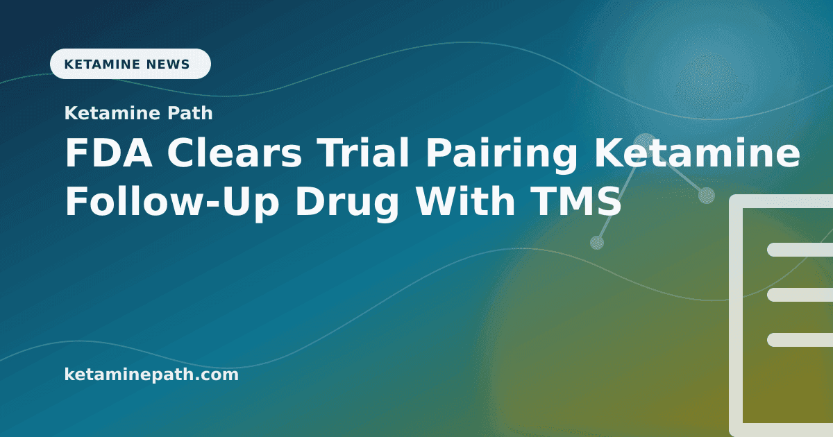 FDA Clears Trial Pairing Ketamine Follow-Up Drug With TMS article visual for Ketamine Path