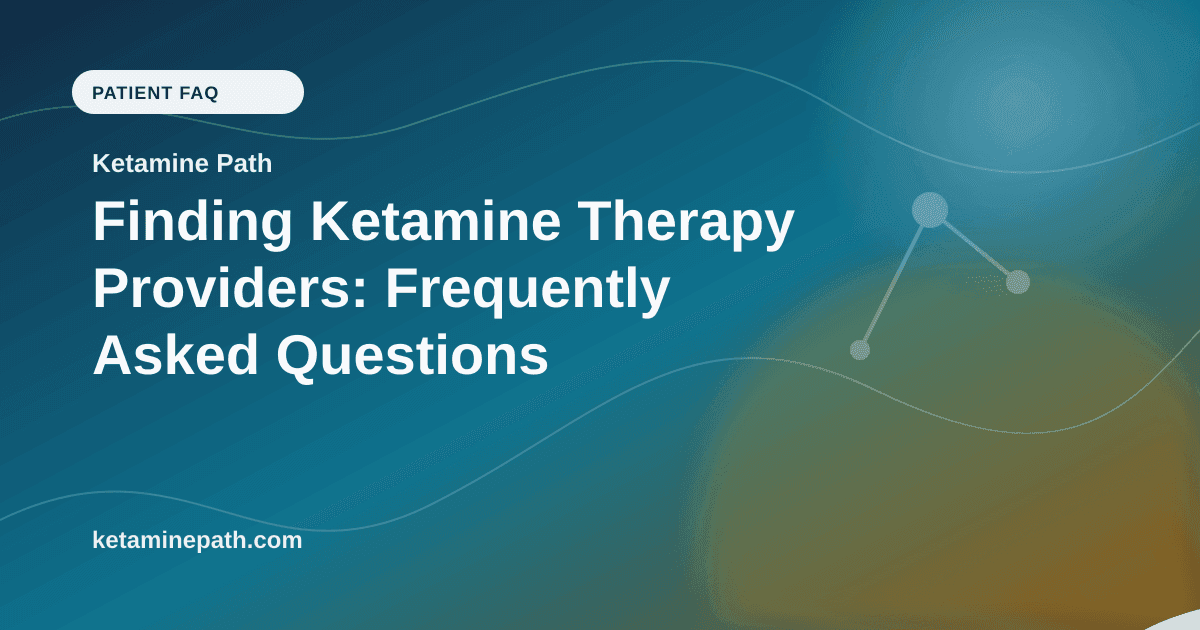 Finding Ketamine Therapy Providers: Frequently Asked Questions article visual for Ketamine Path