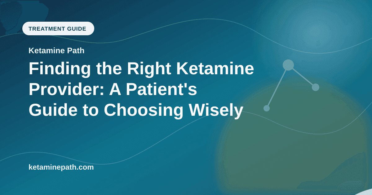 Finding the Right Ketamine Provider: A Patient's Guide to Choosing Wisely article visual for Ketamine Path