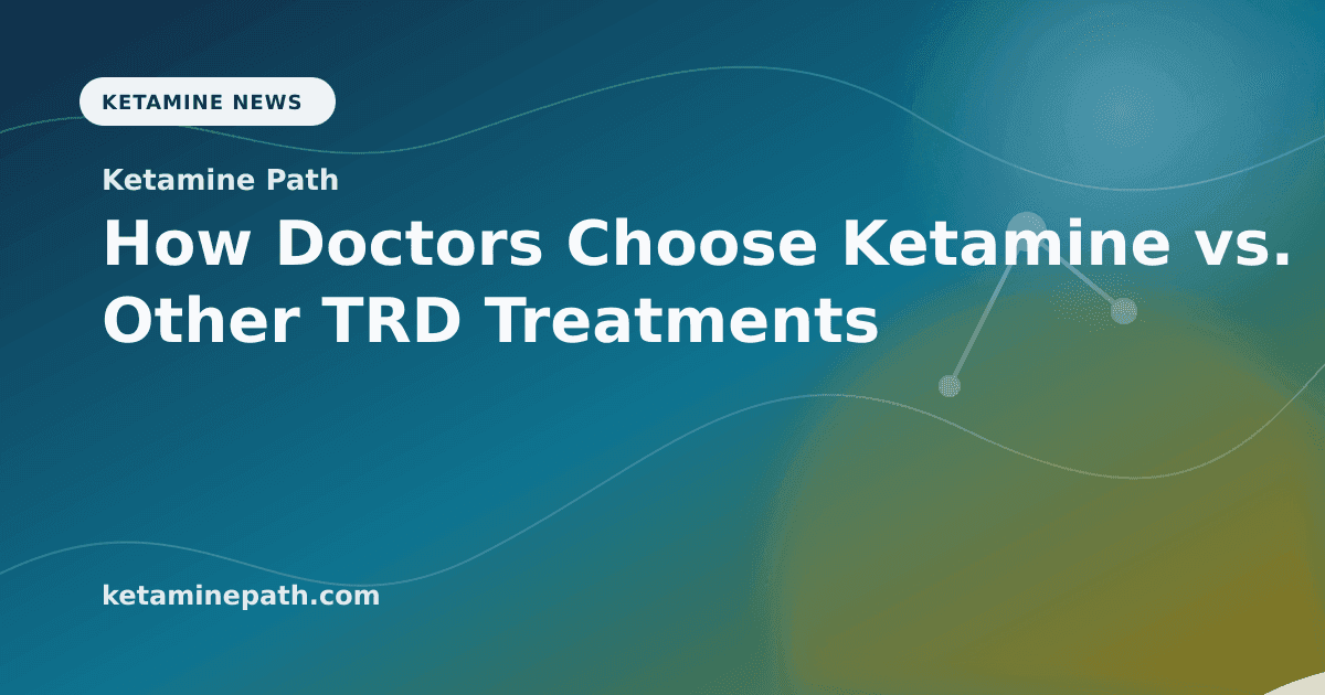 How Doctors Choose Ketamine vs. Other TRD Treatments article visual for Ketamine Path