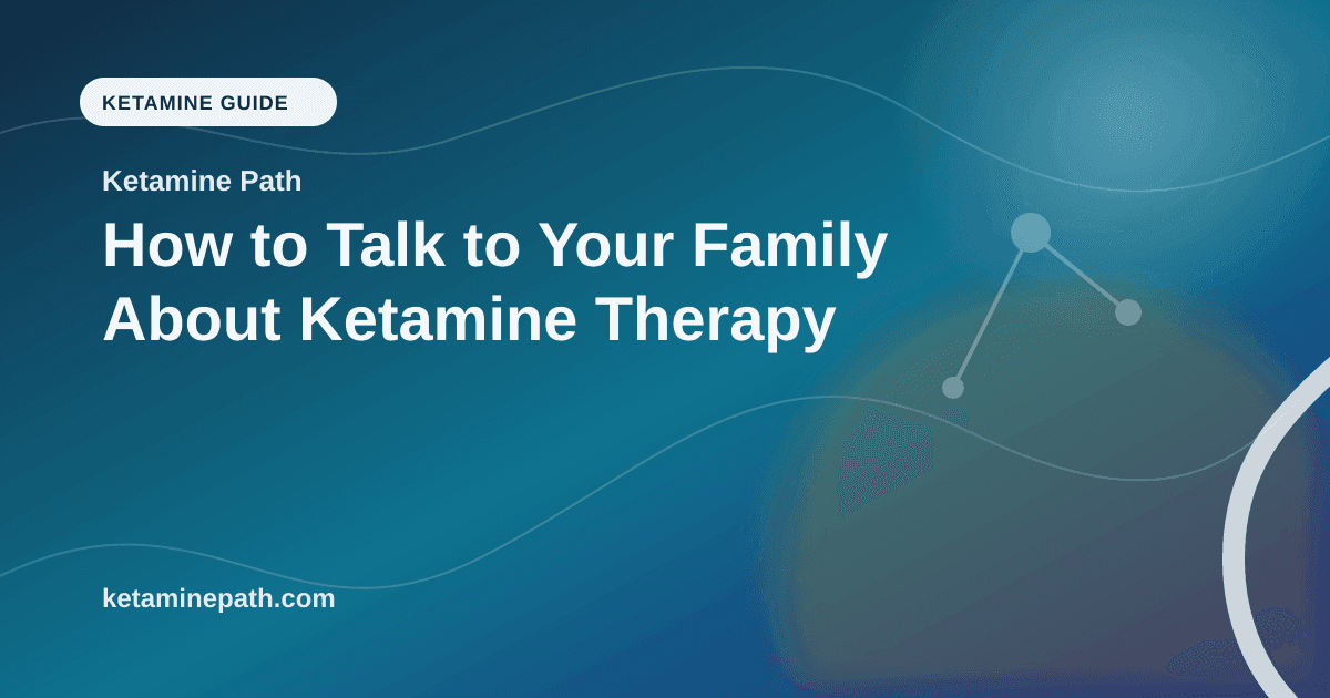 How to Talk to Your Family About Ketamine Therapy article visual for Ketamine Path