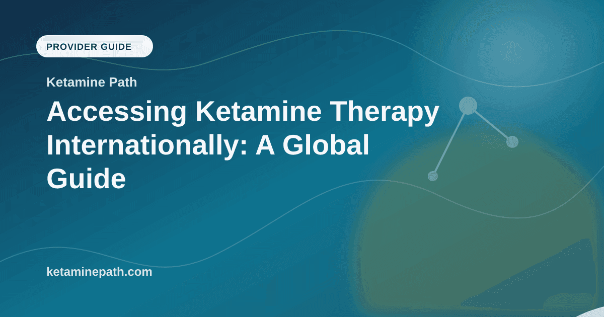 Accessing Ketamine Therapy Internationally: A Global Guide article visual for Ketamine Path