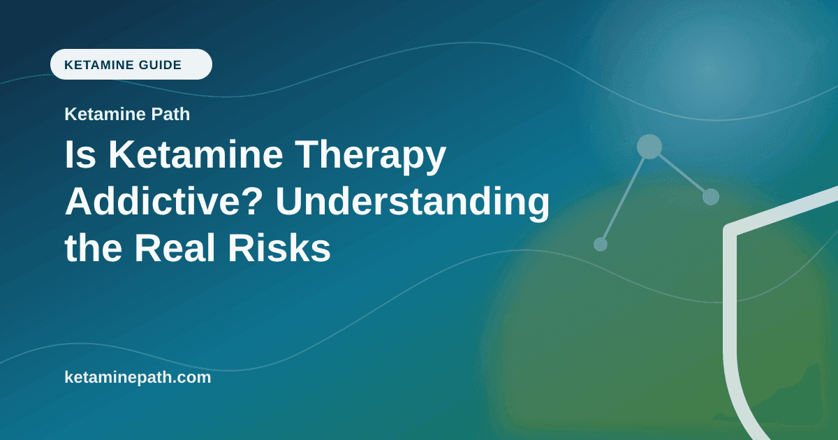 Is Ketamine Therapy Addictive? Understanding the Real Risks article visual for Ketamine Path