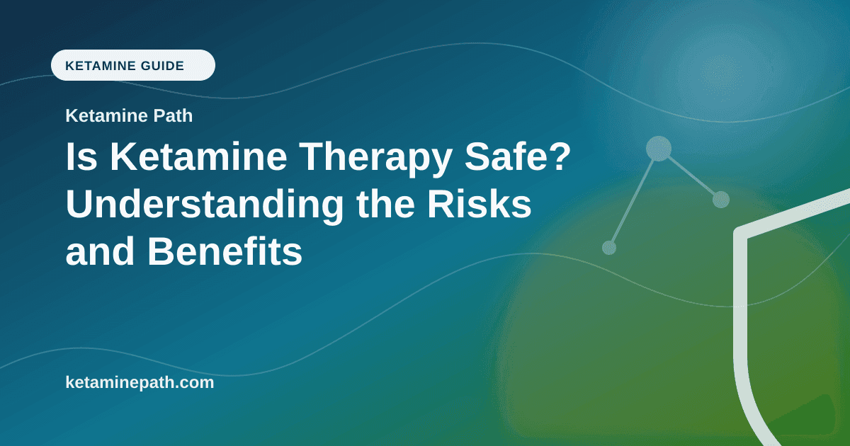 Is Ketamine Therapy Safe? Understanding the Risks and Benefits article visual for Ketamine Path