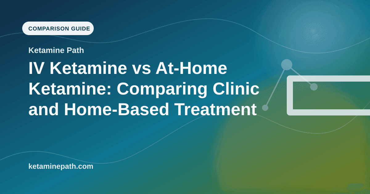 IV Ketamine vs At-Home Ketamine: Comparing Clinic and Home-Based Treatment article visual for Ketamine Path