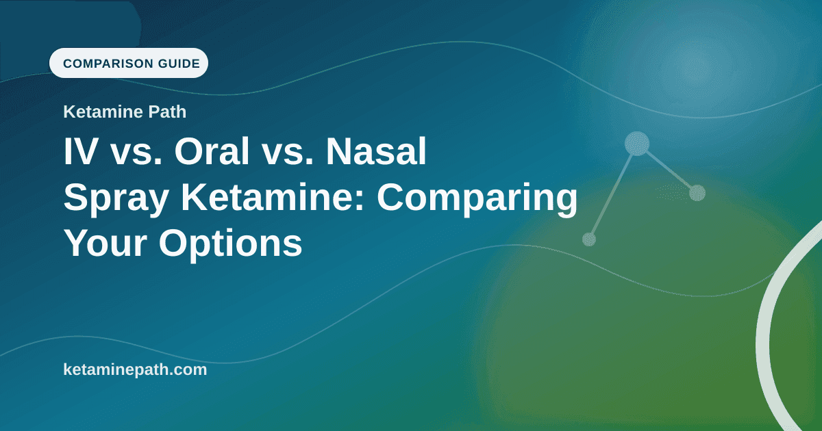IV vs. Oral vs. Nasal Spray Ketamine: Comparing Your Options article visual for Ketamine Path