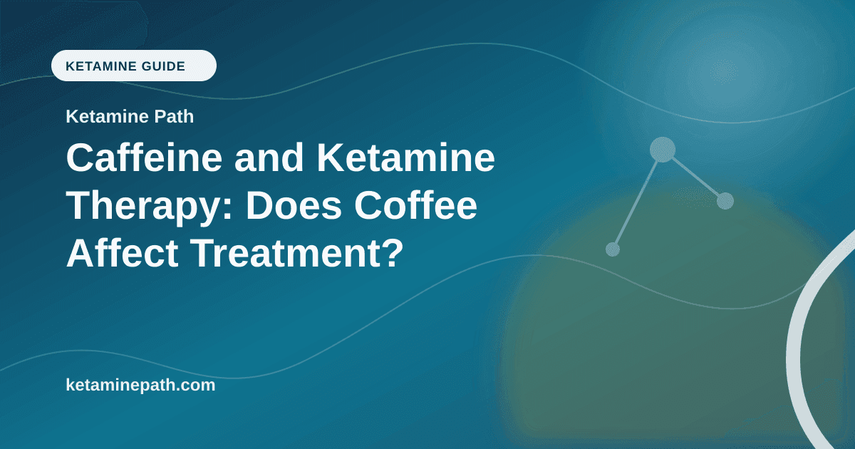 Caffeine and Ketamine Therapy: Does Coffee Affect Treatment? article visual for Ketamine Path