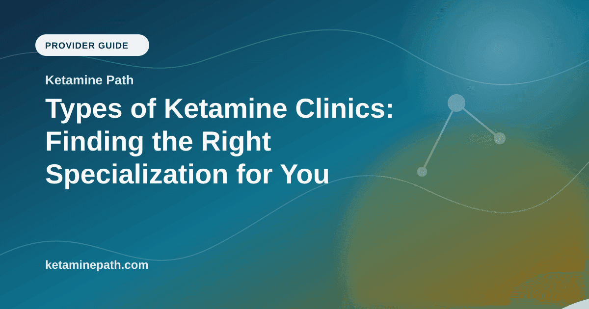 Types of Ketamine Clinics: Finding the Right Specialization for You article visual for Ketamine Path