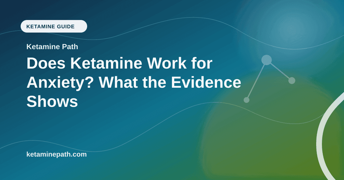 Does Ketamine Work for Anxiety? What the Evidence Shows article visual for Ketamine Path