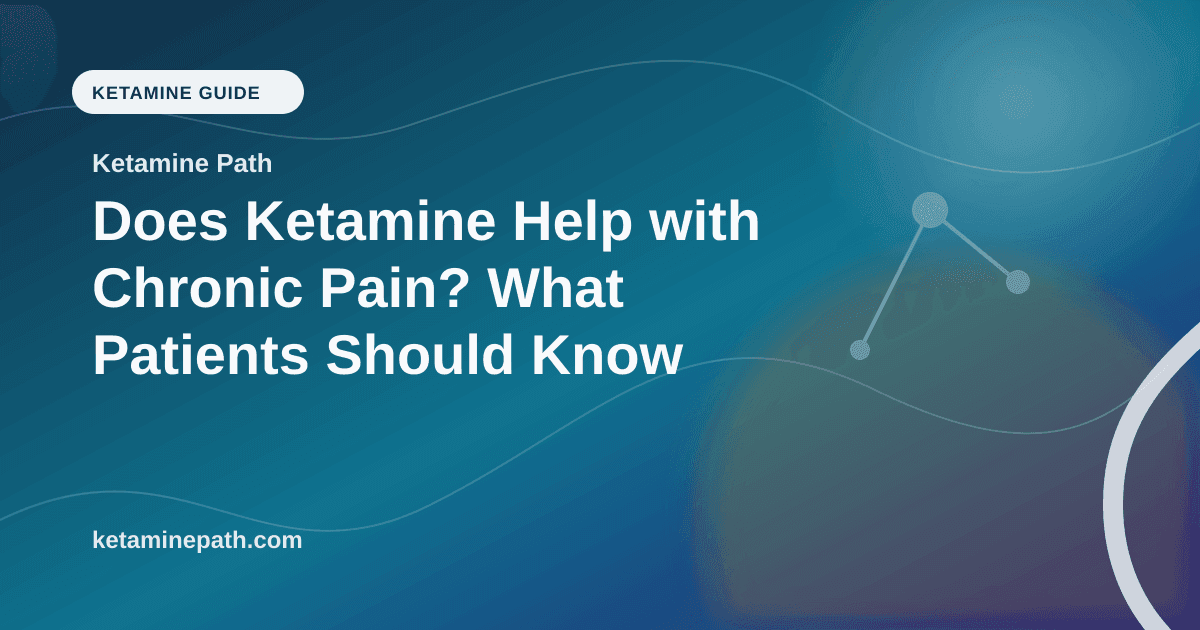 Does Ketamine Help with Chronic Pain? What Patients Should Know article visual for Ketamine Path