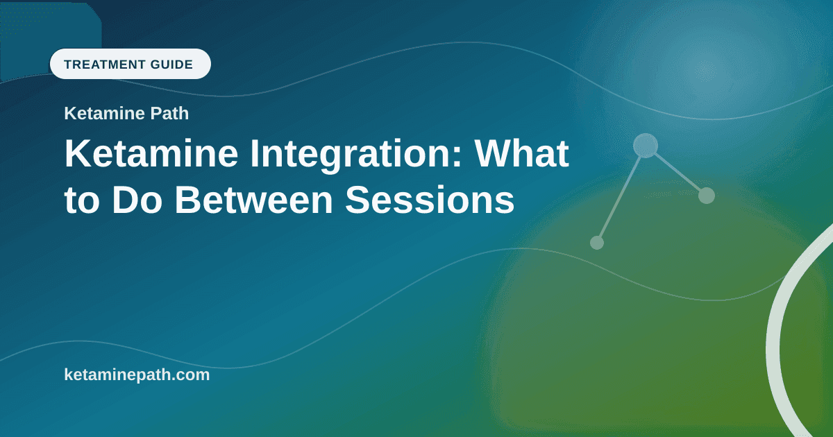 Ketamine Integration: What to Do Between Sessions article visual for Ketamine Path