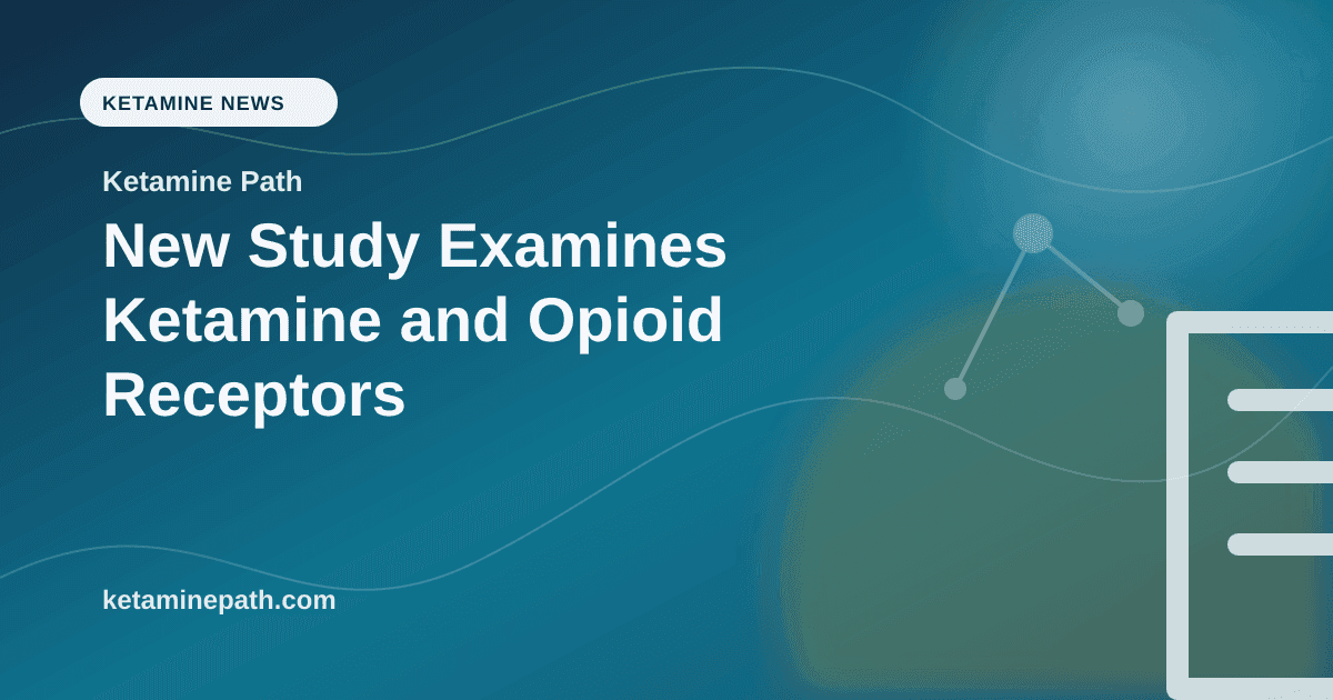 New Study Examines Ketamine and Opioid Receptors article visual for Ketamine Path
