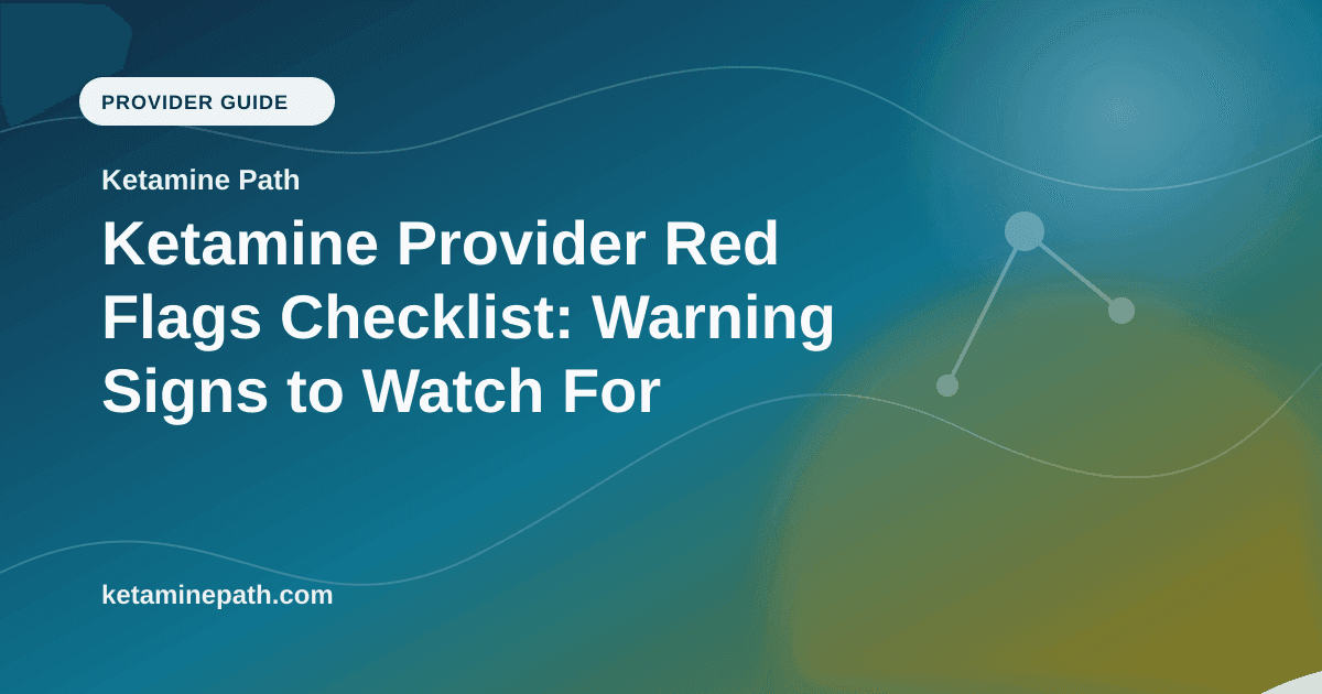 Ketamine Provider Red Flags Checklist: Warning Signs to Watch For article visual for Ketamine Path