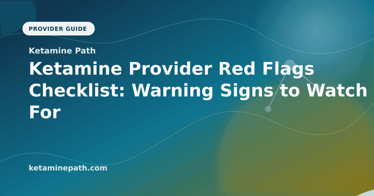 Ketamine Provider Red Flags Checklist: Warning Signs to Watch For article visual for Ketamine Path