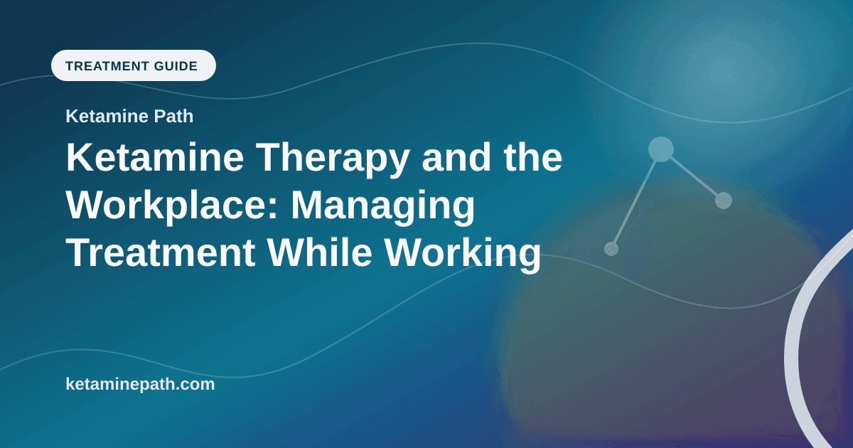 Ketamine Therapy and the Workplace: Managing Treatment While Working article visual for Ketamine Path