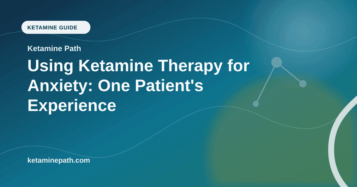 Using Ketamine Therapy for Anxiety: One Patient's Experience article visual for Ketamine Path