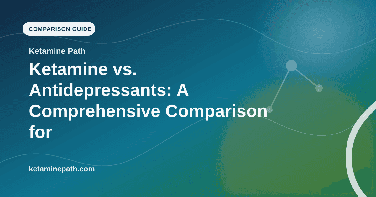 Ketamine vs. Antidepressants: A Comprehensive Comparison for Patients article visual for Ketamine Path