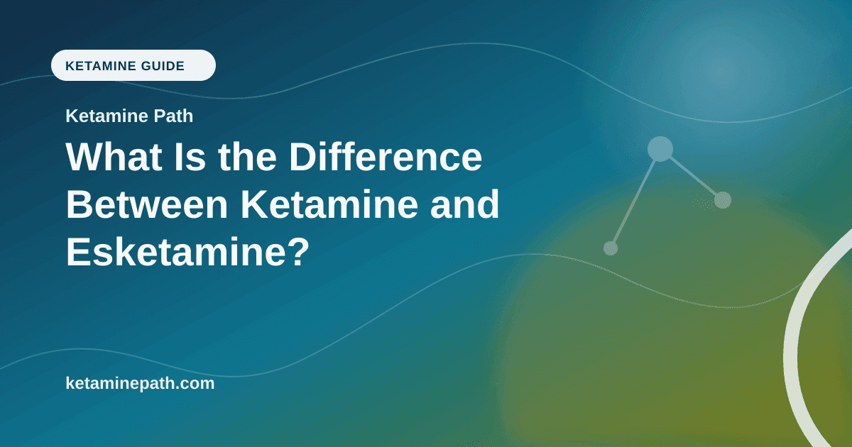 What Is the Difference Between Ketamine and Esketamine? article visual for Ketamine Path