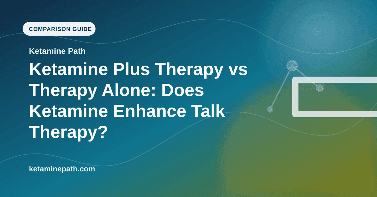 Ketamine Plus Therapy vs Therapy Alone: Does Ketamine Enhance Talk Therapy? article visual for Ketamine Path