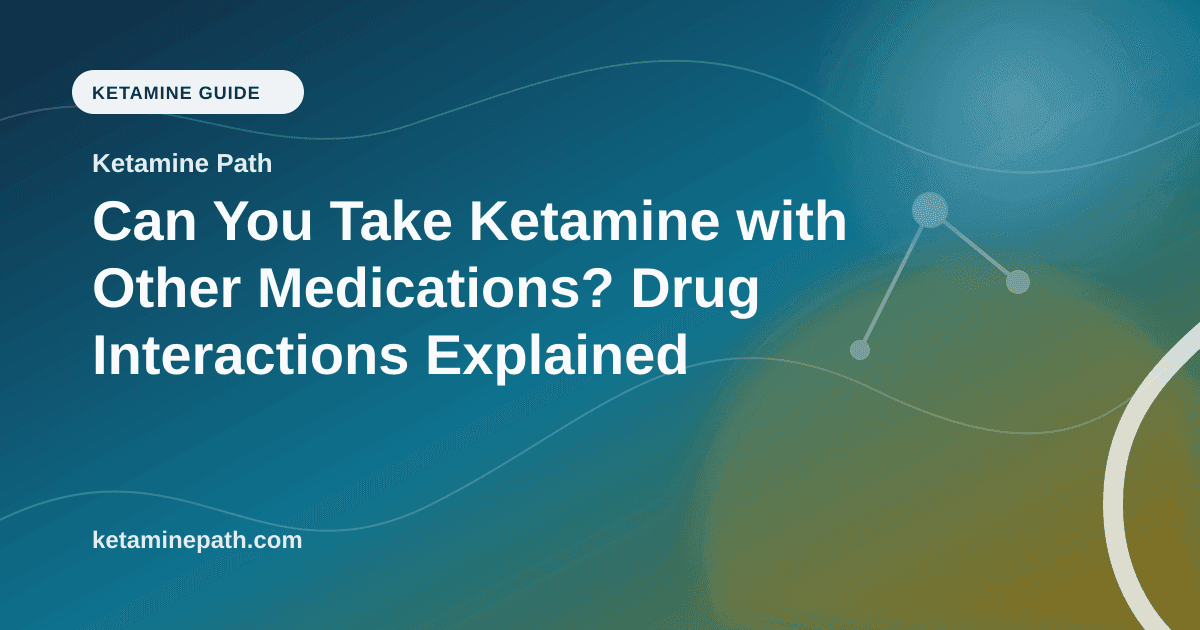 Can You Take Ketamine with Other Medications? Drug Interactions Explained article visual for Ketamine Path