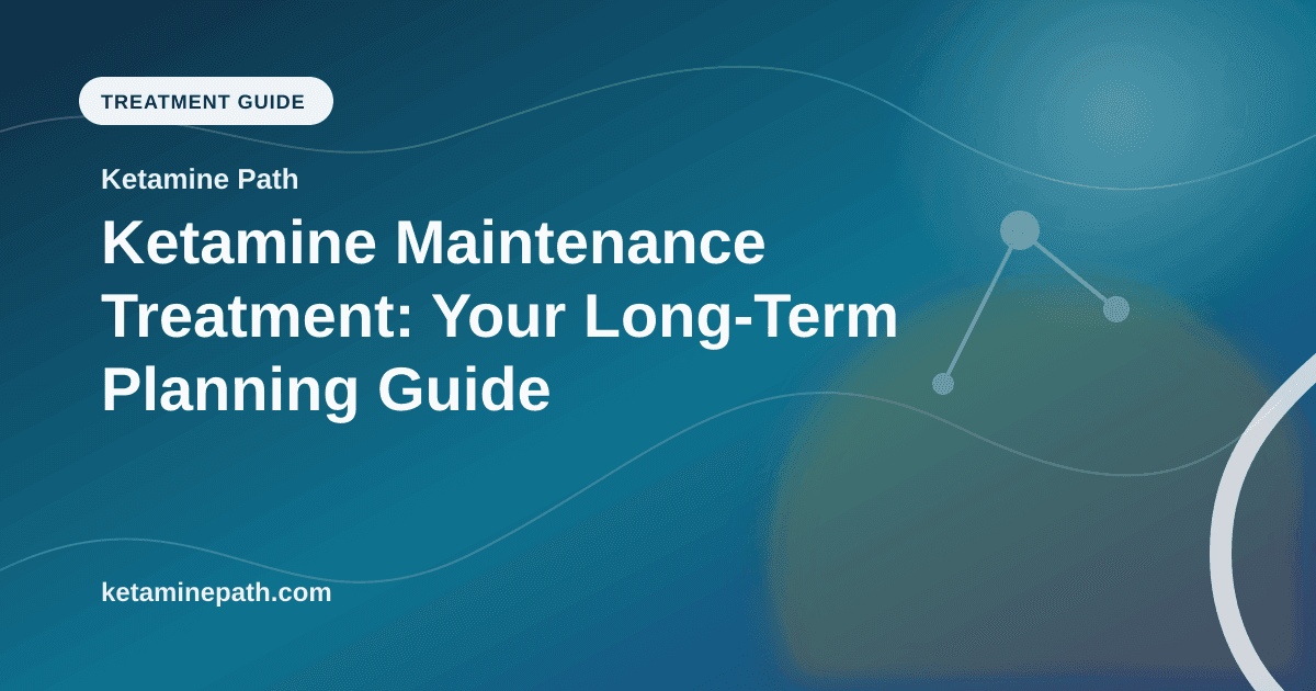 Ketamine Maintenance Treatment: Your Long-Term Planning Guide article visual for Ketamine Path