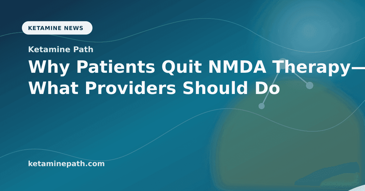Why Patients Quit NMDA Therapy—And What Providers Should Do article visual for Ketamine Path
