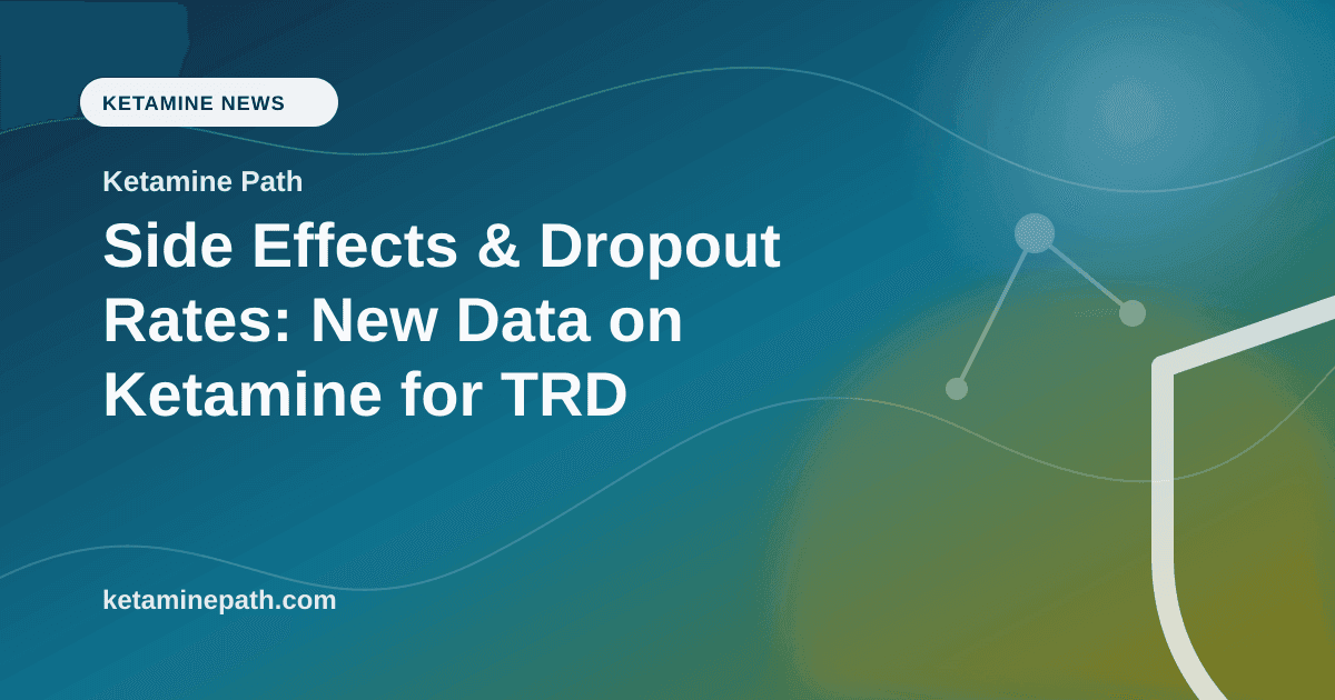 Side Effects & Dropout Rates: New Data on Ketamine for TRD article visual for Ketamine Path