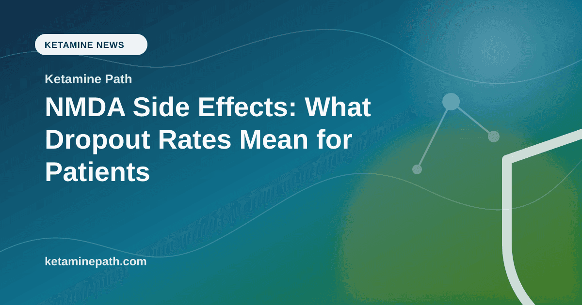 NMDA Side Effects: What Dropout Rates Mean for Patients article visual for Ketamine Path