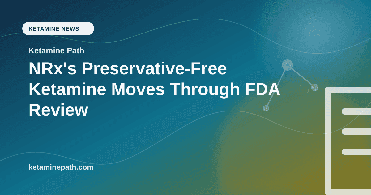 NRx's Preservative-Free Ketamine Moves Through FDA Review article visual for Ketamine Path