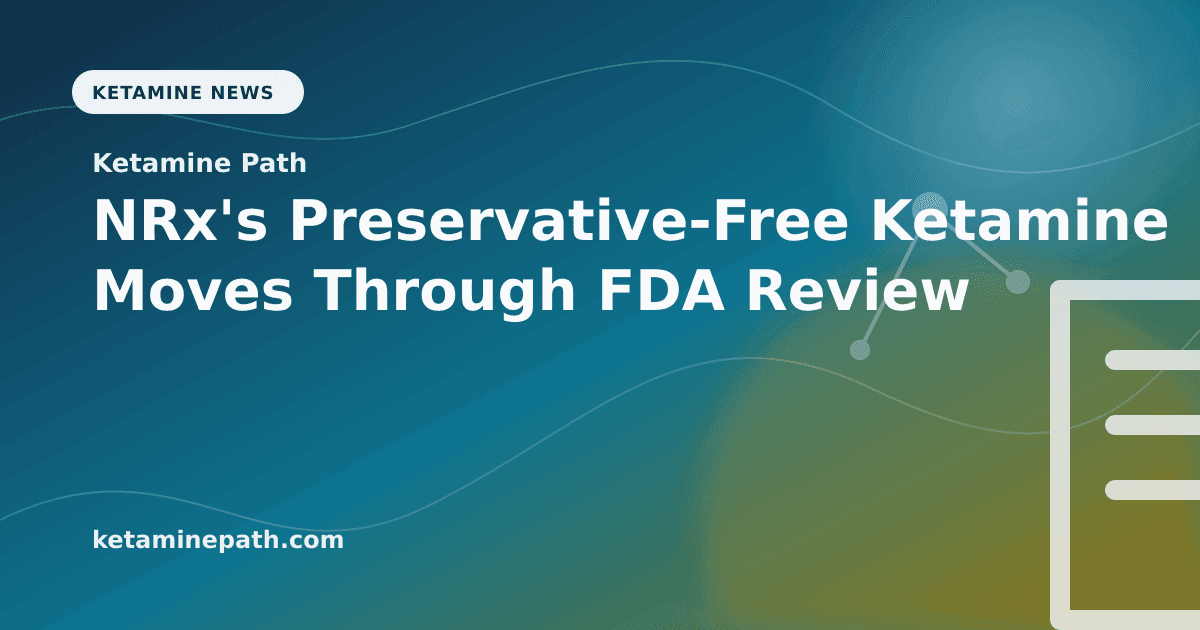 NRx's Preservative-Free Ketamine Moves Through FDA Review article visual for Ketamine Path