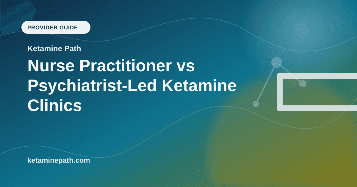 Nurse Practitioner vs Psychiatrist-Led Ketamine Clinics article visual for Ketamine Path