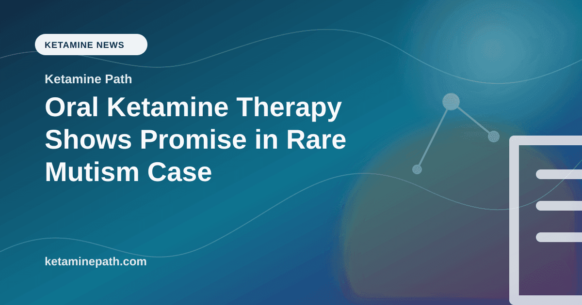 Oral Ketamine Therapy Shows Promise in Rare Mutism Case article visual for Ketamine Path