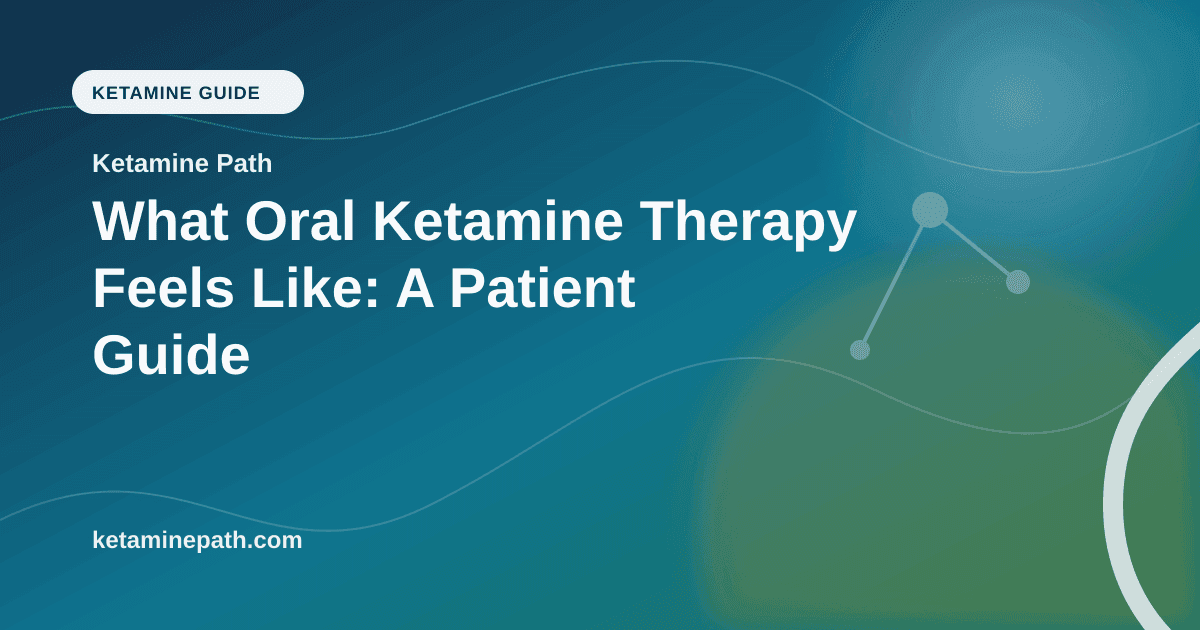 What Oral Ketamine Therapy Feels Like: A Patient Guide article visual for Ketamine Path