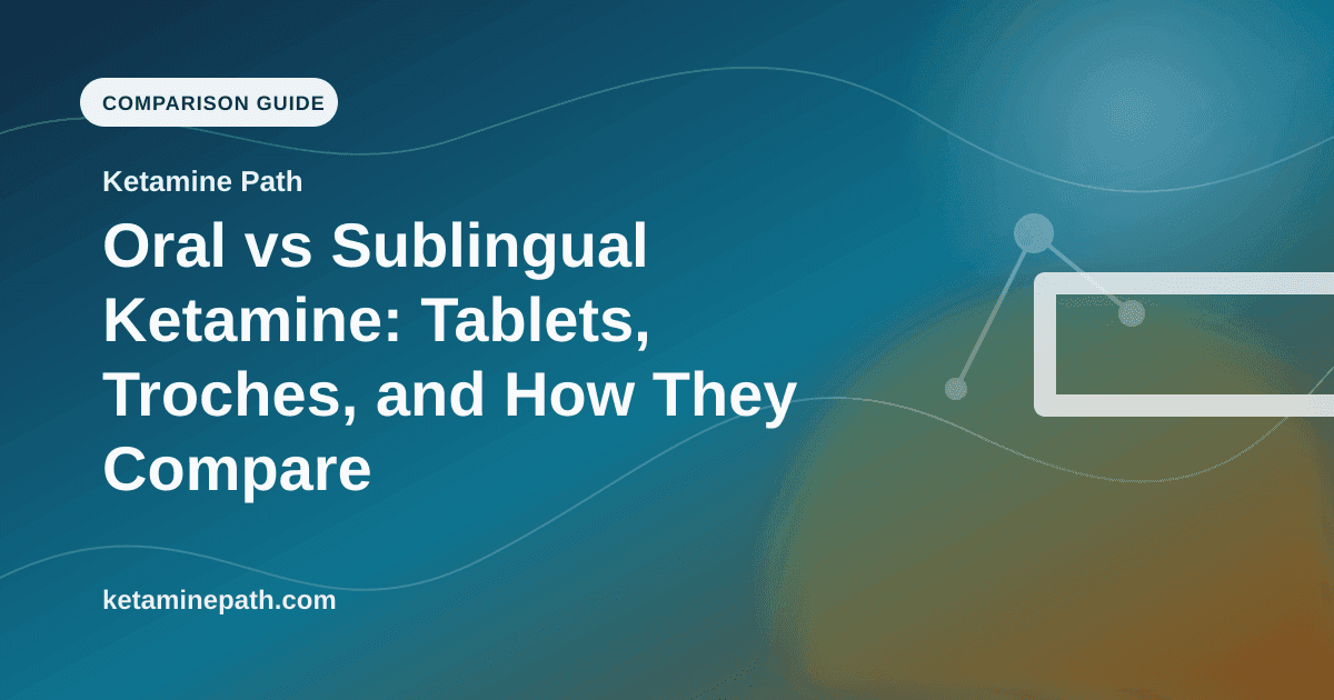 Oral vs Sublingual Ketamine: Tablets, Troches, and How They Compare article visual for Ketamine Path