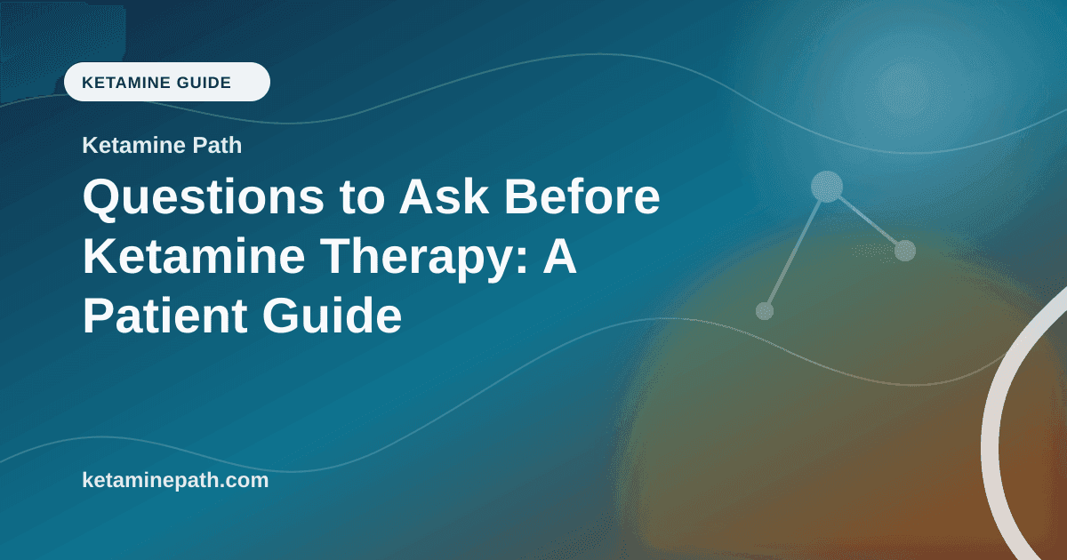 Questions to Ask Before Ketamine Therapy: A Patient Guide article visual for Ketamine Path