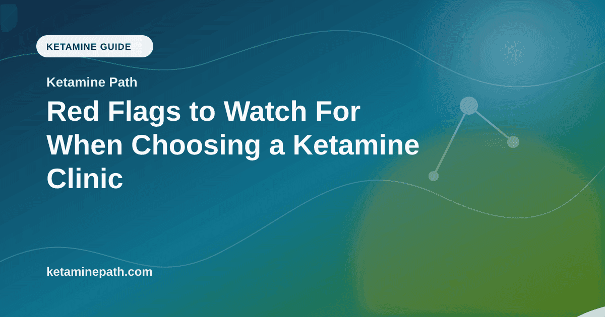 Red Flags to Watch For When Choosing a Ketamine Clinic article visual for Ketamine Path