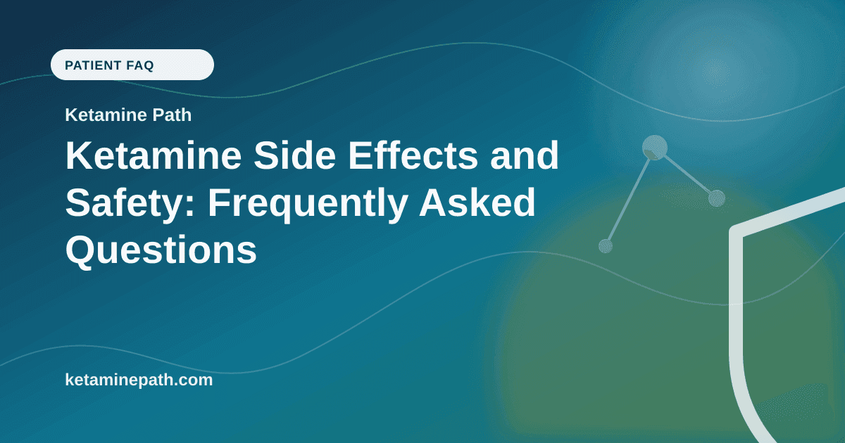 Ketamine Side Effects and Safety: Frequently Asked Questions article visual for Ketamine Path