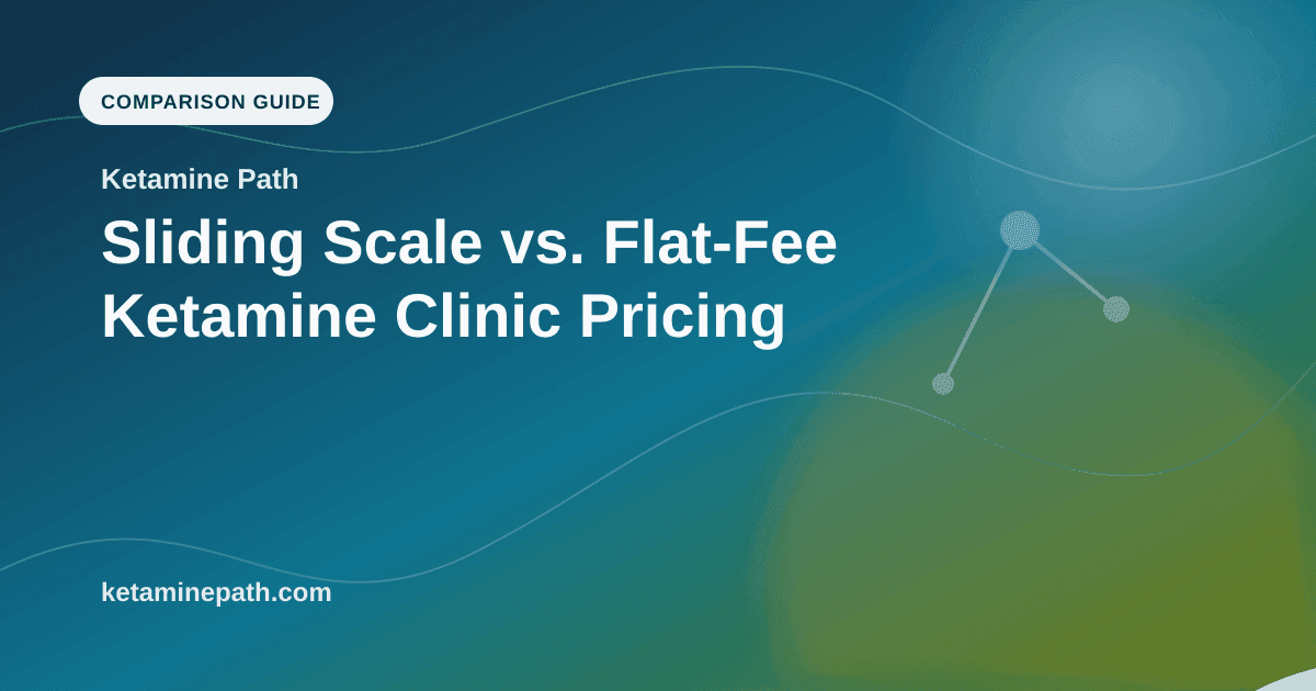 Sliding Scale vs. Flat-Fee Ketamine Clinic Pricing article visual for Ketamine Path